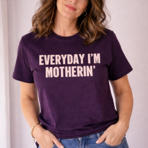 Everyday I’m Motherin’ Tee